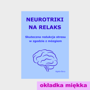 Neurotriki na relaks. Skuteczna redukcja stresu w zgodzie z mózgiem